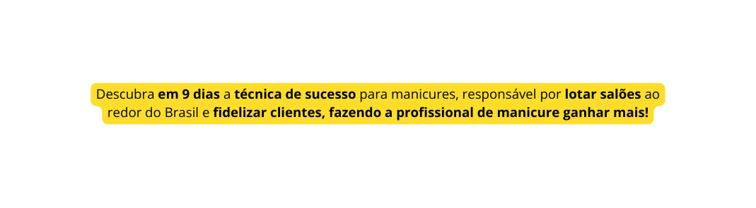 Descubra em 9 dias a técnica de sucesso para manicures responsável por lotar salões ao redor do Brasil e fidelizar clientes fazendo a profissional de manicure ganhar mais